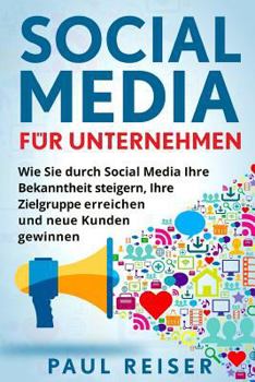Paperback Social Media für Unternehmen: Wie Sie durch Social Media Ihre Bekanntheit steigern, Ihre Zielgruppe erreichen und neue Kunden gewinnen. [German] Book