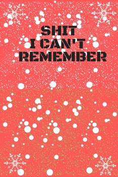 Paperback Shit I Can't Remember: Log Book/organizer / Notebook for All Your Passwords and Shit/120 pages/size of 6"x9" inches Book