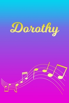 Dorothy: Sheet Music Note Manuscript Notebook Paper Pink Blue Gold Personalized Letter D Initial Custom First Name Cover Musician Composer Instrument Composition Book 12 Staves a Page Staff Line Notep