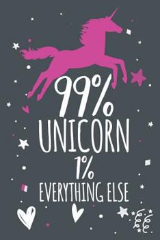 Paperback 99% Unicorn 1% Everything Else: Unicorn Notebook Book