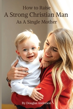 Paperback How to Raise a Strong Christian Man As A Single Mother Book