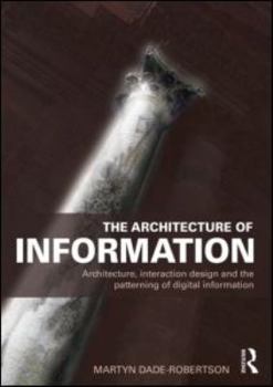 Paperback The Architecture of Information: Architecture, Interaction Design and the Patterning of Digital Information Book