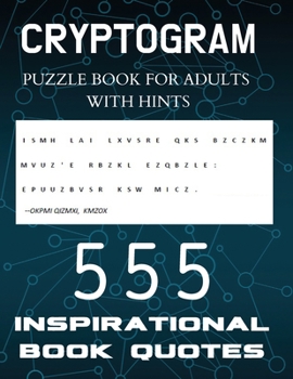 Paperback Cryptogram Puzzle Book for Adults with Hints - 555 Inspirational Book Quotes: Inspiring Cryptograms To Keep You Sharp for Women, Men, Teens and Senior [Large Print] Book