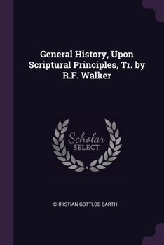 Paperback General History, Upon Scriptural Principles, Tr. by R.F. Walker Book