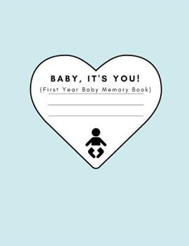 Baby, It’s You! (First Year Baby Memory Book): Modern Baby Journal Record Book For Parents For Boys (Mums and Dads, Gay and Lesbian and Single Mothers | Baby shower Gift)