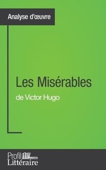 Paperback Les Misérables de Victor Hugo (Analyse approfondie): Approfondissez votre lecture des romans classiques et modernes avec Profil-Litteraire.fr [French] Book