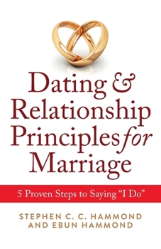 Dating & Relationship Principles for Marriage: 5 Proven Steps to Saying “I Do”