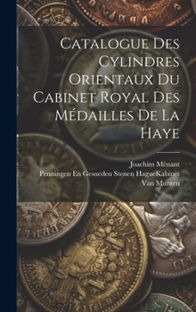 Hardcover Catalogue Des Cylindres Orientaux Du Cabinet Royal Des Médailles De La Haye [French] Book