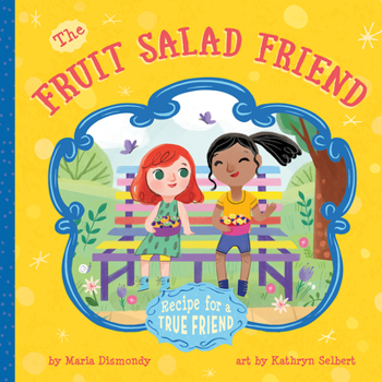 Paperback The Fruit Salad Friend: Recipe for a True Friend Book