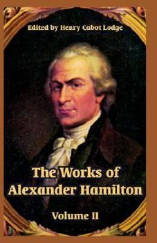 The Works of Alexander Hamilton; Volume 2