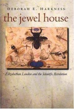 Hardcover The Jewel House: Elizabethan London and the Scientific Revolution Book
