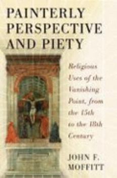 Paperback Painterly Perspective and Piety: Religious Uses of the Vanishing Point, from the 15th to the 18th Century Book