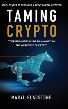 Hardcover Taming Crypto: Your Beginner's Guide to Navigating the Wild West of Crypto Book