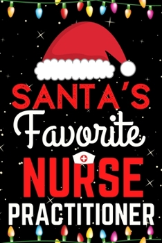 Santa's Favorite Nurse Practitioner: A Super Amazing Christmas Nurse Practitioner Journal Notebook.Christmas Gifts For Nurse Practitioner. Lined 100 pages 6" X9" Handbook Or Dairy.