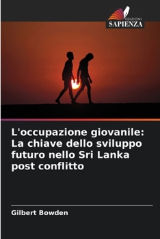 Paperback L'occupazione giovanile: La chiave dello sviluppo futuro nello Sri Lanka post conflitto [Italian] Book