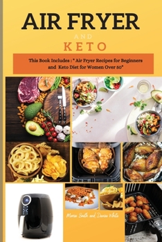 Paperback Air Fryer and Keto Series 3: THIS BOOK INCLUDES: The Air Fyer Recipes for Beginners and Keto Diet For Women Over 50 Book
