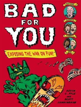 Bad for You : Exposing the War on Fun!