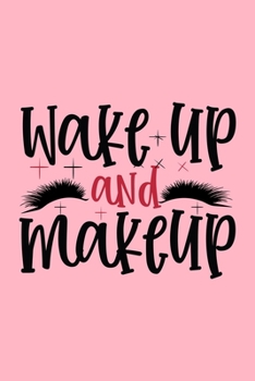 Wake Up And Makeup Design: Makeup Chart Practice Paper, Perfect Makeup Artist Face Charts Or Blank Makeup Artist Handbook