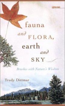 Hardcover Fauna and Flora, Earth and Sky: Brushes with Nature's Wisdom Book