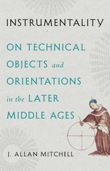 Paperback Instrumentality: On Technical Objects and Orientations in the Later Middle Ages Book
