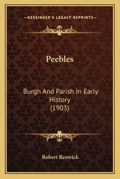 Paperback Peebles: Burgh And Parish In Early History (1903) Book