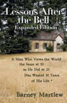 Paperback Lessons After the Bell-Expanded Edition: A Man Who Views the World the Same at 50 as He Did at 20 Has Wasted 30 Years of His Life * Book