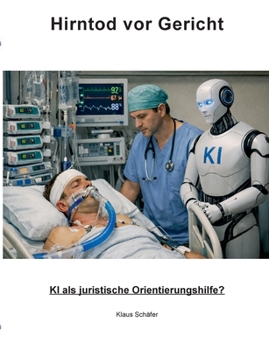 Hirntod vor Gericht: KI als juristische Orientierungshilfe? (German Edition)
