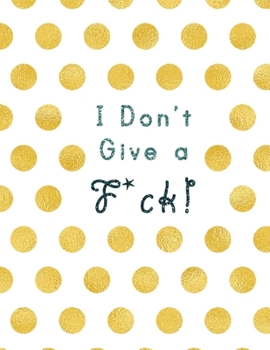 I Don't Give a Fuck: Nifty 1 year (Jan to Dec 2020) Jumbo Grid Calendar Organizer + Academic | Monthly Weekly Daily | BONUS Password Birthday Log | ... Quotes | Gold and white polka dots