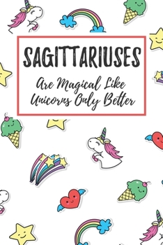 Paperback Sagittariuses Are Magical Like Unicorns Only Better: 6x9" Lined Notebook/Journal Funny Birthday Star Sign Astrology Zodiac Gift Idea For Those Born in Book