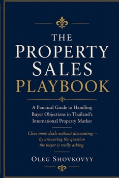 The Property Sales Playbook: A Practical Guide to Handling Buyer Objections in Thailand's International Property Market
