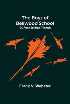 Paperback The Boys of Bellwood School; Or, Frank Jordan's Triumph Book
