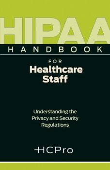 Unknown Binding HIPAA Handbook for Healthcare Staff [Understanding the Privacy and Security Regulations] Book