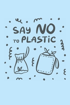 Paperback Say No To Plastic: A Save The Planet/ Environment/ Vegan Blank Lined Notebook: A Great Gift For Family And Friends Who Are Environmentall Book