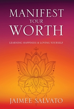 Hardcover Manifest Your Worth: Learning Happiness & Loving Yourself Book