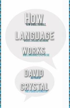 Hardcover How Language Works: How Babies Babble, Words Change Meaning, and Languages Liveor Die Book
