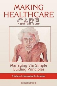 Paperback Making Healthcare Care: Managing Via Simple Guiding Principles (PB) Book