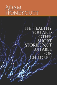 Paperback The Healthy You and Other Short Stories Not Suitable for Children Book