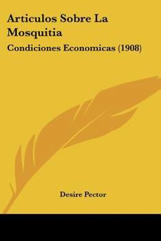 Paperback Articulos Sobre La Mosquitia: Condiciones Economicas (1908) [Spanish] Book