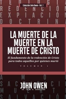 Paperback La Muerte de la Muerte en la Muerte de Cristo - Vol. 1: El fundamento de la redencion de Cristo para todos aquellos por quienes murio [Spanish] Book