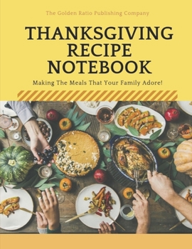 Thanksgiving Recipe Journal: Making Meals That Your Family Will Adore! 8.5"x11" Gloss Cover Notebook To Help With Your Thanksgiving Celebration with ... bridal shower (Thanksgiving Recipe Notebook)