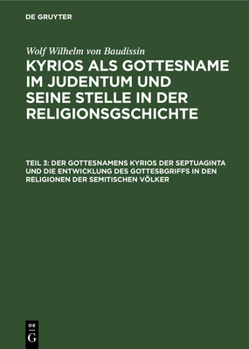 Hardcover Der Gottesnamens Kyrios Der Septuaginta Und Die Entwicklung Des Gottesbgriffs in Den Religionen Der Semitischen Völker [German] Book