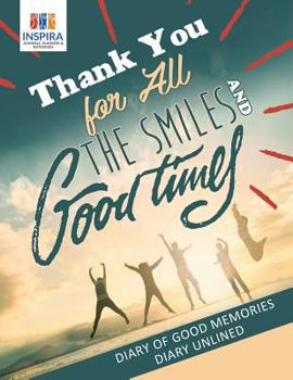 Paperback Thank You for All the Smiles and Good Times Diary of Good Memories Diary Unlined Book