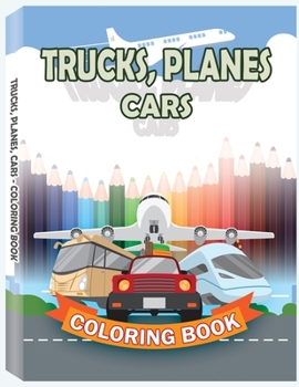 Cars Coloring Book for Kids: Cars, Trucks, Bikes, Planes, Boats and Vehicles Coloring Book, Kids Coloring Books