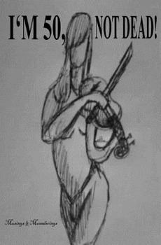 Paperback I'm 50, NOT DEAD: Musings and Meanderings Book