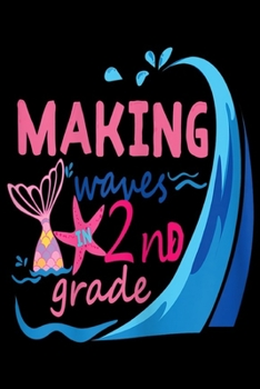 Paperback Making Waves in 2nd Grade: Mermaid Making Waves in 2nd Grade Cute Back to School Journal/Notebook Blank Lined Ruled 6x9 100 Pages Book
