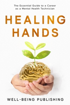 Paperback Healing Hands: The Essential Guide to a Career as a Mental Health Technician Book
