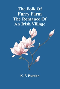 Paperback The Folk Of Furry Farm: The Romance Of An Irish Village Book