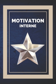 Paperback Motivation Interne: Les clés pour rester motivé et atteindre vos objectifs ! [French] Book