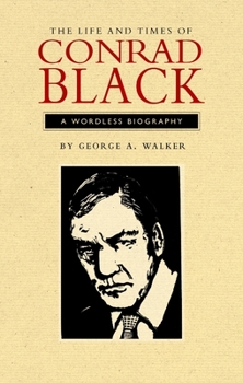 Paperback The Life and Times of Conrad Black: A Wordless Biography Book