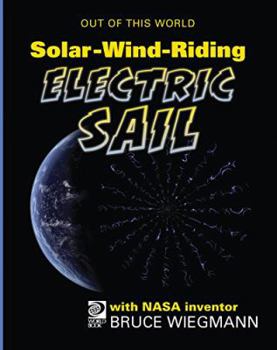 Hardcover Solar-Wind-Riding Electric Sail: Meet NASA Inventor Bruce Wiegmann and His Team's Book